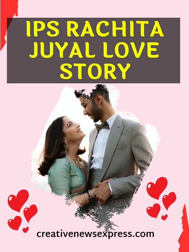 उत्तराखंड की IPS रचिता जुयाल की लव स्टोरी | Rachita Juyal Love Story