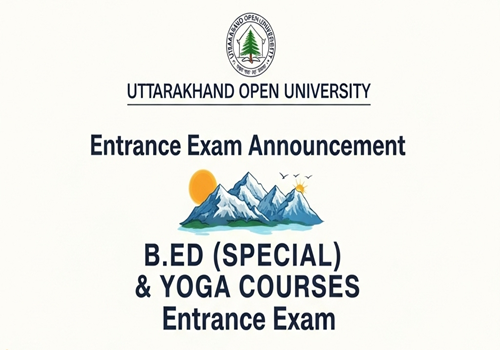 उत्तराखंड मुक्त विश्वविद्यालय: B.Ed (स्पेशल), M.Ed (स्पेशल) और योग प्रवेश परीक्षा 21 सितंबर को
